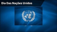 Dia 24 de Outubro é Dia das Nações Unidas (ONU), uma importante ...