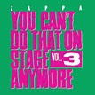 FRANK ZAPPA You Can't Do That On Stage Anymore, Vol. 3 reviews