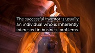 Philip Arthur Fisher Quote: “The successful investor is usually an ...