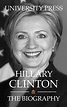 Hillary Clinton: The Biography by University Press