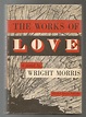 Works of Love, The by Morris, Wright: Very Good Hardcover (1952) 1st ...