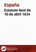 Estatuto Real de 10 de abril 1834 | Biblioteca Virtual Miguel de Cervantes