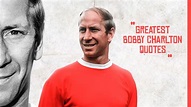 SportMob – Greatest Bobby Charlton quotes, A complete collection