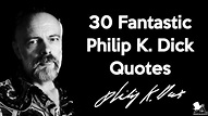 30 Fantastic Philip K. Dick Quotes - MagicalQuote