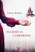 📕 «SUCEDIó EN LARKSWOOD» - Valerie Mendes - PlanetaLibro.net