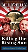 Bill O'Reilly's Killing: Killing the Rising Sun: How America Vanquished ...