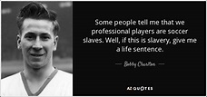 TOP 12 QUOTES BY BOBBY CHARLTON | A-Z Quotes