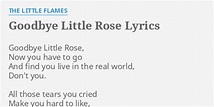 "GOODBYE LITTLE ROSE" LYRICS by THE LITTLE FLAMES: Goodbye Little Rose ...