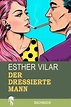 Der dressierte Mann von Esther Vilar - eBook | Thalia