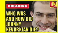 Johnny Kevorkian dies aged 48 Who was and how did Johnny Kevorkian die ...