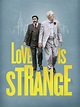 Love Is Strange - Movie Reviews