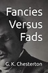 Fancies Versus Fads by G. K. Chesterton | Goodreads