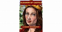 Eleanor of Castile, Queen of Edward I - A Short Biography by William Hunt