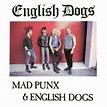 WhyDoThingsHaveToChange: ENGLISH DOGS - Mad Punx & English Dogs 1983
