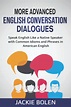 Buy More Advanced English Conversation Dialogues: Speak English Like a ...