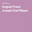 August Franz Joseph Karl Mayer | Karl, Mayer, Joseph