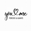 You and me. Forever and always, delicate elegant hand lettering ...