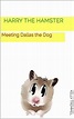Harry the Hamster: Meeting Dallas the Dog - Kindle edition by Kelly ...