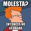 Meme Futurama Fry - molesta? entonces no lo hagas - 22631621