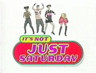 It's Not Just Saturday | Logopedia | Fandom
