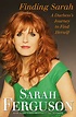 Finding Sarah : A Duchess's Journey to Find Herself by Ferguson, Sarah ...