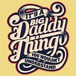IT'S A BIG DADDY THING