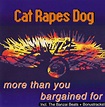 Cat Rapes Dog – More Than You Bargained For (1994, CD) - Discogs