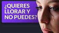 ¿Quieres llorar y no puedes? Ideas para desbloquear tus emociones - YouTube