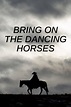 Bring on the Dancing Horses: Where to Watch and Stream Online | Reelgood