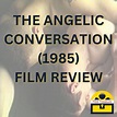 The Angelic Conversation (1985) - Film Review - Film Treasure