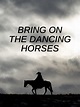 Bring on the Dancing Horses Pictures - Rotten Tomatoes