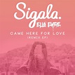 Came Here for Love (Remixes) - Sigala et Ella Eyre - SensCritique