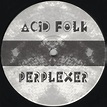 Perplexer - Acid Folk | Ediciones, críticas, créditos | Discogs