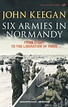 Six Armies In Normandy: From D-Day to the Liberation of Paris June 6th ...