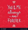 Valentine day you and me always and forever Vector Image