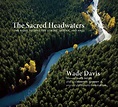 The Sacred Headwaters: The Fight to Save the Stikine, Skeena, and Nass ...