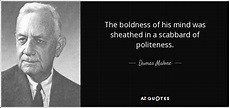 Dumas Malone quote: The boldness of his mind was sheathed in a scabbard...