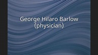 George Hilaro Barlow (physician) - YouTube