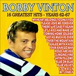 Bobby Vinton . 16 Greatest Hits - Years 62-67 – Compilation de Bobby ...