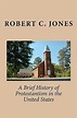 A Brief History of Protestantism in the United States by Robert C ...