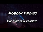 NOBODY KNOWS (lyrics) by THE TONY RICH PROJECT 4k ultra HD - YouTube