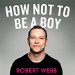 How Not To Be A Boy - Robert Webb