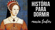 História para Dormir: Maria I Tudor (Filha de Henrique VIII) - YouTube
