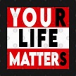 Your Life Matters - All Lives Matter - T-Shirt | TeePublic