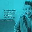 Matthew 18:6-10 “Whoever causes one of these little ones who believe in ...