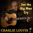 ‎See the Big Man Cry by Charlie Louvin on Apple Music