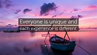 Gloria Steinem Quote: “Everyone is unique and each experience is ...