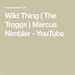 Wild Thing ( The Troggs ) Marcus Nimbler - YouTube | Wild things lyrics ...