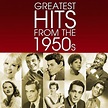 Various Artists - Greatest Hits From The 1950's: lyrics and songs | Deezer