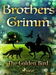 The Golden Bird - Brothers Grimm - E-bok - BookBeat